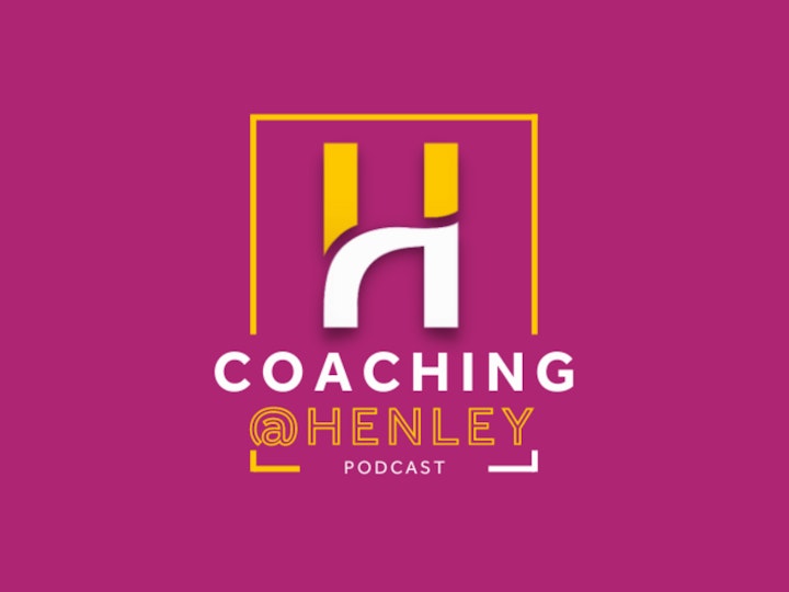 Coaching@Henley: Series 2 Episode 4
